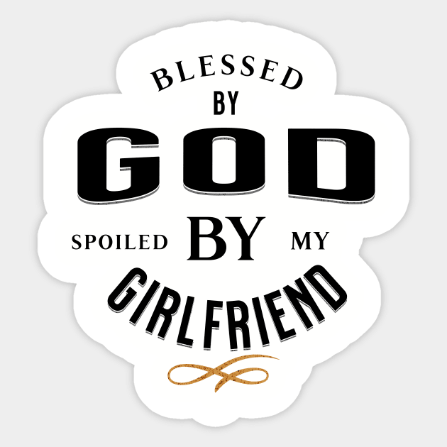 Blessed by God Spoiled by my Girlfriend Black and Gold Funny and Quirky Sticker by ArtcoZen